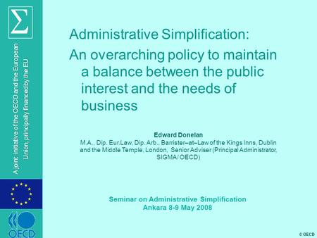 © OECD A joint initiative of the OECD and the European Union, principally financed by the EU Administrative Simplification: An overarching policy to maintain.