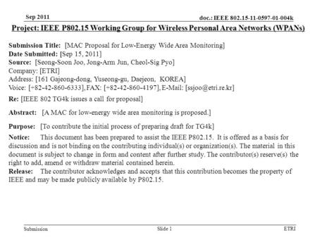 Doc.: IEEE 802.15-11-0597-01-004k Submission ETRI Sep 2011 Slide 1 Project: IEEE P802.15 Working Group for Wireless Personal Area Networks (WPANs) Submission.