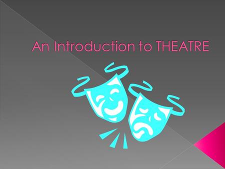 An Introduction to THEATRE