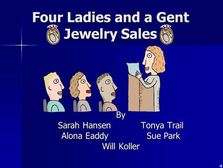 Four Ladies and a Gent Jewelry Sales By Sarah Hansen Tonya Trail Alona Eaddy Sue Park Will Koller.