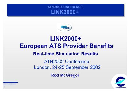 EEC-ATI (V2) 1 ATN2002 CONFERENCE LINK2000+ ATN2002 CONFERENCE LINK2000+ LINK2000+ European ATS Provider Benefits Real-time Simulation Results ATN2002.