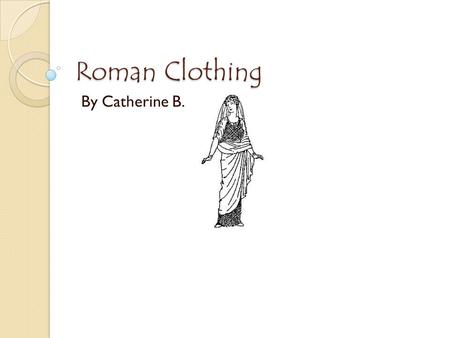 Roman Clothing By Catherine B..