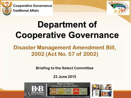 Department of Cooperative Governance Disaster Management Amendment Bill, 2002 (Act No. 57 of 2002) Briefing to the Select Committee 23 June 2015.