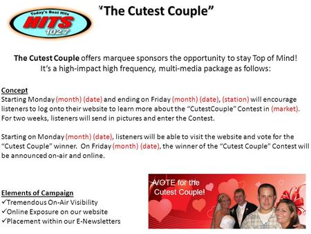 The Cutest Couple offers marquee sponsors the opportunity to stay Top of Mind! It’s a high-impact high frequency, multi-media package as follows: “The.