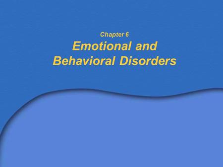 Chapter 6 Emotional and Behavioral Disorders
