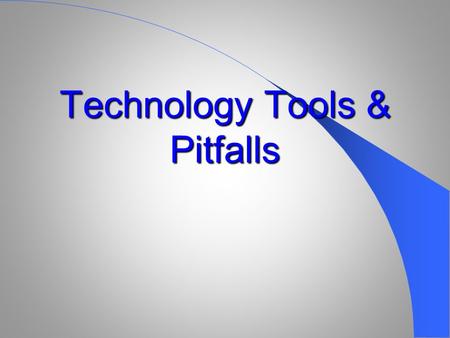 Technology Tools & Pitfalls. Topics of Conversation Welcome & Introduction to Session Technology Tools Technology Pitfalls What Parents Can Do Online.