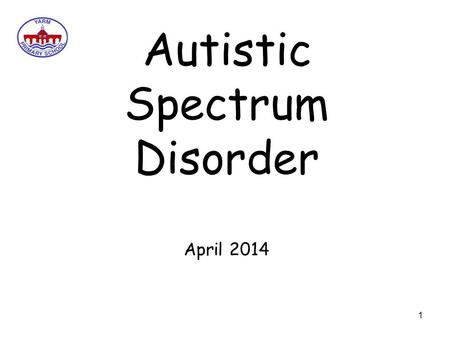 Autistic Spectrum Disorder April 2014.