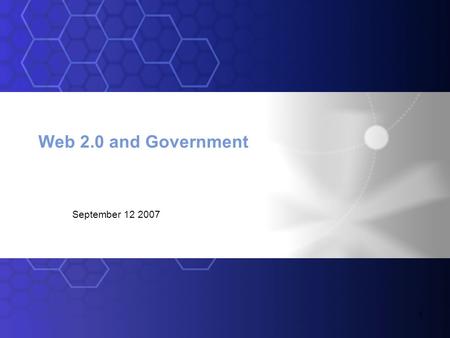 1 Web 2.0 and Government September 12 2007. 2 /Translates to… Why care? IBM 2006 Global CEO Study identifies the key problems that Web 2.0 can help with.