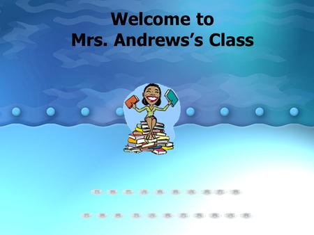 Welcome to Mrs. Andrews’s Class. About Me BA, English, FSU MA, Mass Communications, FSU MS, Educational Leadership, USF Certified in English 6 – 12 Certified.
