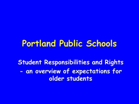 Portland Public Schools Student Responsibilities and Rights - an overview of expectations for older students.