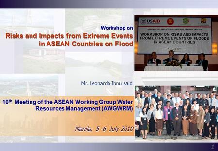 1 1 Workshop on Risks and Impacts from Extreme Events in ASEAN Countries on Flood Workshop on Risks and Impacts from Extreme Events in ASEAN Countries.