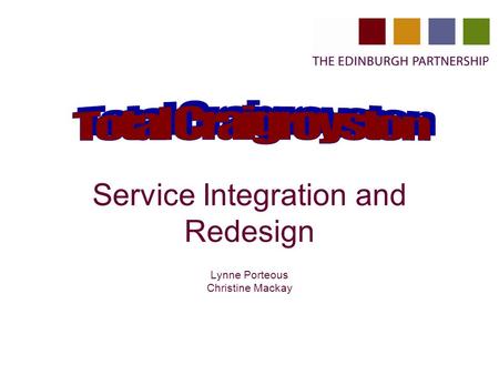 Service Integration and Redesign Lynne Porteous Christine Mackay.