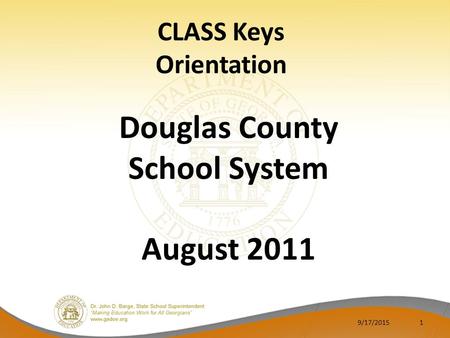 CLASS Keys Orientation Douglas County School System August 2011 9/17/20151.