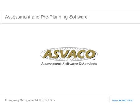 Www.asvaco.com Emergency Management & HLS Solution Assessment and Pre-Planning Software.