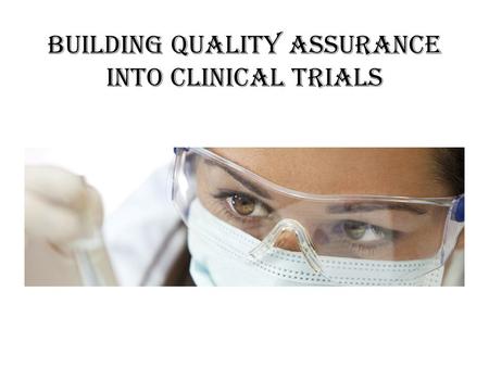 Building Quality Assurance into Clinical Trials. Objectives for Today: Define Quality in Research Describe How to Initiate Corrective and Preventative.