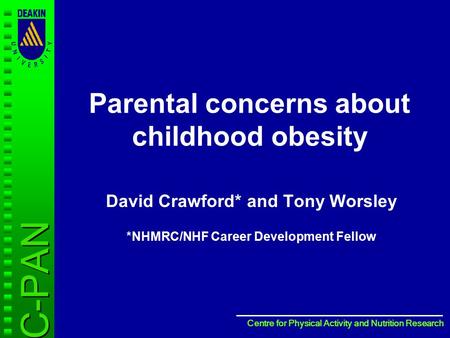 Centre for Physical Activity and Nutrition Research Centre for Physical Activity and Nutrition Research Parental concerns about childhood obesity David.