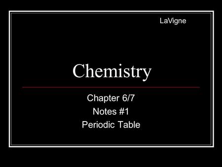 Chemistry Chapter 6/7 Notes #1 Periodic Table LaVigne.
