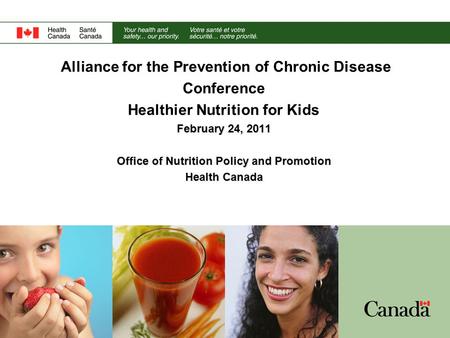 Alliance for the Prevention of Chronic Disease Conference Healthier Nutrition for Kids February 24, 2011 Office of Nutrition Policy and Promotion Health.