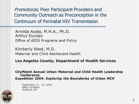 1 Promotoras, Peer Participant Providers and Community Outreach as Preconception in the Continuum of Perinatal HIV Transmission Armida Ayala, M.H.A., Ph.D.