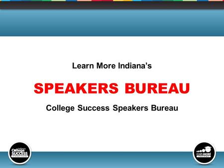 Learn More Indiana’s SPEAKERS BUREAU College Success Speakers Bureau.