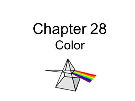Chapter 28 Color. Spectrum: The spread of colors seen when light is passed through a prism or diffraction gradient.