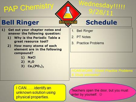 Wednesday!!!!! 9/28/11 Bell Ringer 1)Get out your chapter notes and answer the following question: 1)Why is the Periodic Table a great resource tool? 2)How.