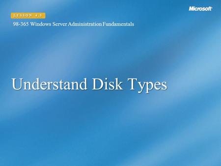 Understand Disk Types LESSON 4.3 98-365 Windows Server Administration Fundamentals.