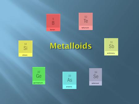 Metalloids.