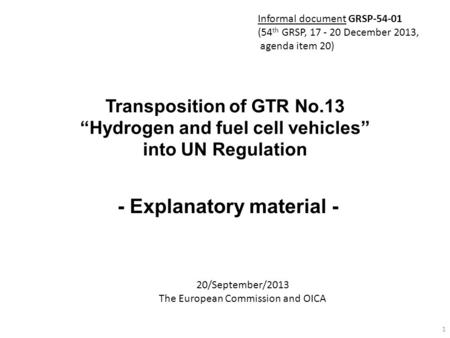 Transposition of GTR No.13 “Hydrogen and fuel cell vehicles” into UN Regulation - Explanatory material - 20/September/2013 The European Commission and.