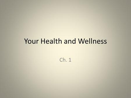 Your Health and Wellness Ch. 1. What does health mean? Is the combination of physical, mental/emotional, and social well-being Striving to be the best.