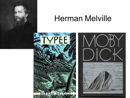 Herman Melville. Melville as a Sailor (not so accustomed to the brutal life) Merchant vessel to England Whaler Acushnut bound for Pacific (deserted ship.