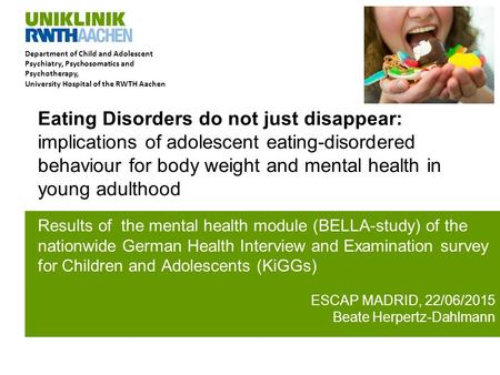 Department of Child and Adolescent Psychiatry, Psychosomatics and Psychotherapy, University Hospital of the RWTH Aachen Eating Disorders do not just disappear: