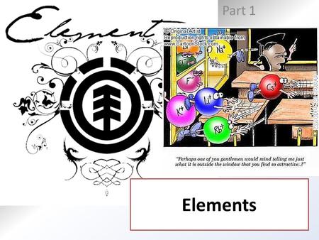Part 1 Elements. Key concepts: Describe a pure substance. What are some characteristics of elements? List examples of characteristics of elements. How.