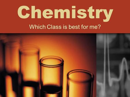 Chemistry Which Class is best for me?. General Chemistry Instructors: Mrs. Holtry Mrs. Howell Mrs. Copenhaver.