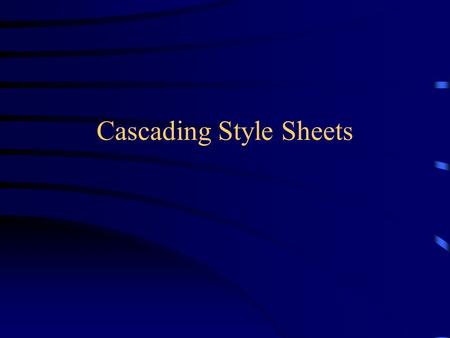 Cascading Style Sheets. Defines the presentation of one or more web pages Similar to a template Can control the appearance of an entire web site giving.