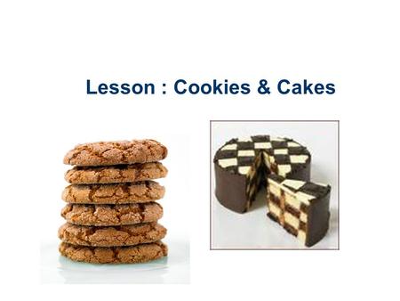 Lesson : Cookies & Cakes. One Bowl Method One Bowl Method: – All the ingredients are mixed in easy stages in the same bowl, so cleaning up is quicker.