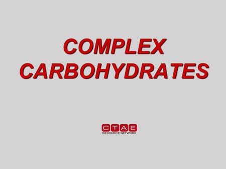 COMPLEX CARBOHYDRATES. 3 FUNCTIONS of Complex Carbohydrates 1.Provide Structure 2.Bind 3.Thicken.