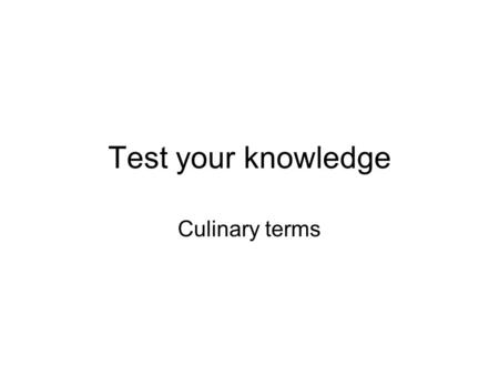 Test your knowledge Culinary terms. Mise en place Basic preparation in the kitchen before service starts, e.g., chopping onions, peeling carrots, weighing.