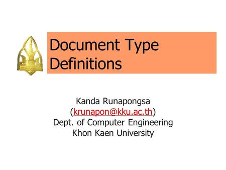 Document Type Definitions Kanda Runapongsa Dept. of Computer Engineering Khon Kaen University.
