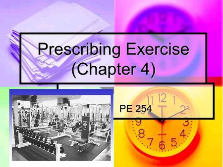 Prescribing Exercise (Chapter 4) PE 254. Terms Exercise: Exercise: Planned, structured, and repetitive bodily movement done to improve or maintain one.