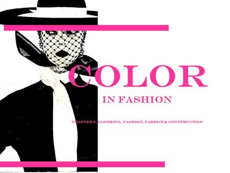 Color in Fashion Chapter 9, Clothing, Fashion, Fabrics & Construction