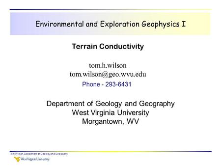 Tom Wilson, Department of Geology and Geography Environmental and Exploration Geophysics I tom.h.wilson Department of Geology and.