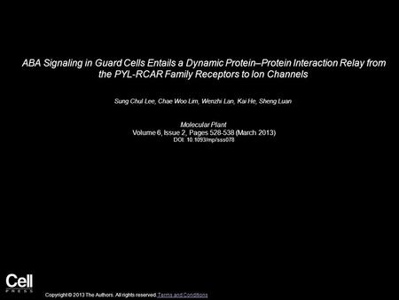ABA Signaling in Guard Cells Entails a Dynamic Protein–Protein Interaction Relay from the PYL-RCAR Family Receptors to Ion Channels Sung Chul Lee, Chae.