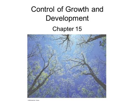 Control of Growth and Development Chapter 15. Developmental Processes Present knowledge of plant hormone and light regulation (especially at the molecular.