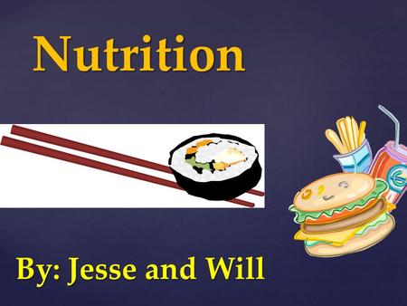 { Nutrition By: Jesse and Will.  Help body grow and stay healthy  Used to make hormones and maintain steady heartbeat  Used to build strong bones and.