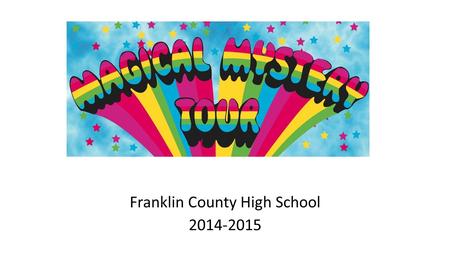 Franklin County High School 2014-2015. This year Franklin High School’s theme is a “Magical Mystery Tour”. We are focusing on unraveling mysteries in.