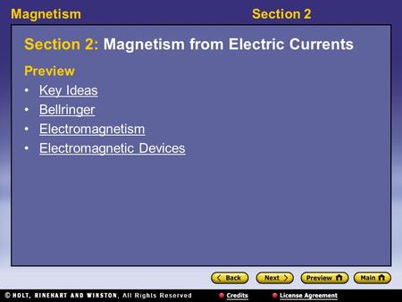 MagnetismSection 2 Section 2: Magnetism from Electric Currents Preview Key Ideas Bellringer Electromagnetism Electromagnetic Devices.