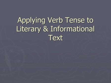 Applying Verb Tense to Literary & Informational Text.