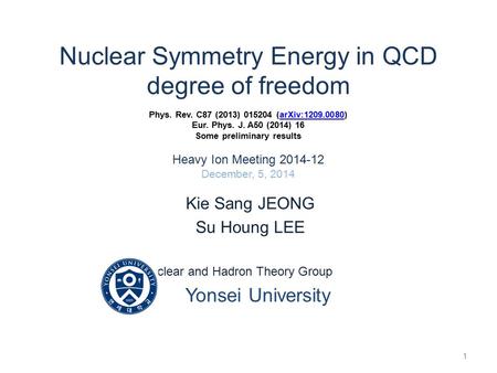 Nuclear Symmetry Energy in QCD degree of freedom Phys. Rev. C87 (2013) 015204 (arXiv:1209.0080) Eur. Phys. J. A50 (2014) 16 Some preliminary results Heavy.