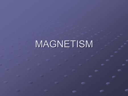 MAGNETISM. I.General Properties of magnets A. They have polarity – A north and a south pole A. They have polarity – A north and a south pole B. Like poles.